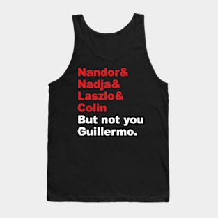 But not you Guillermo Tank Top